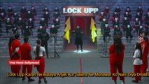 Lock Upp Karan Ne Bataya Anjali Aur Saisha Ne Munawar Ko Nahi Diya Dhokha, Lock Upp Episode, Lock U