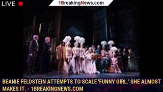 Beanie Feldstein attempts to scale 'Funny Girl.' She almost makes it. - 1breakingnews.com