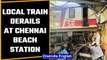 Local train derails in Chennai Beach station, no casualties reported | OneIndia News