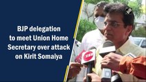 BJP delegation to meet Union Home Secretary over attack on Kirit Somaiya