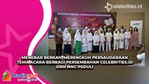 Menebar Berkah, Merengkuh Persaudaraan Tema Acara Berbagi Persembahan Celebrities.id dan MNC Peduli