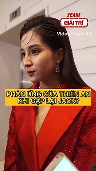 Thiên An trả lời phỏng vấn, thẳng thắn trả lời câu hỏi về việc gặp lại Jack