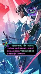 Tiết lộ mức tiền thưởng 'khủng' nhất trong lịch sử của AIC 2022; Việt Nam sẽ có 3 đại diện tham dự