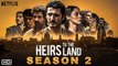 Heirs to the Land Season 2 Trailer (2022) Netflix, Release Date, Cast, Plot, Ending, Yon Gonzalez