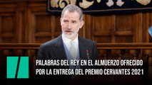 Palabras del Rey en el almuerzo ofrecido por la entrega del Premio Cervantes 2021