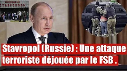 Stavropol(Russie) : Une attaque terroriste déjouée par le FSB.
