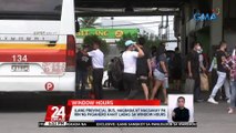 Ilang provincial bus, nagbaba at nagsakay pa rin ng pasahero kahit labas sa window hours | 24 Oras