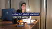 How To Make Hybrid Office Work