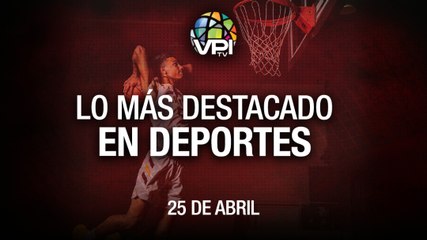 Lo más destacado en deportes - Lunes 25 de Abril