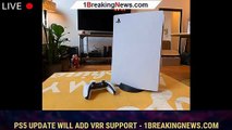 PS5 Update Will Add VRR Support - 1BREAKINGNEWS.COM