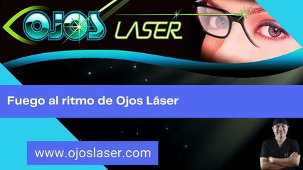 Fuego al ritmo de Ojos Láser