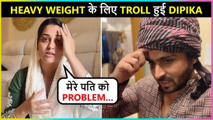 Dipika Kakar Shocking Reaction On Being Trolled For Her Heavy Weight