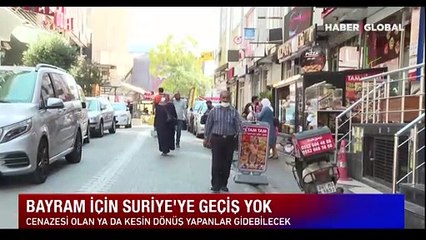 Karar uygulanmaya başladı: Bayram için Suriyelilere geçiş yok!
