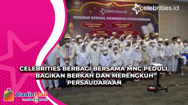 Celebrities Berbagi Bersama MNC Peduli, Bagikan Berkah dan Merengkuh Persaudaraan