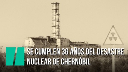 Se cumplen 36 años del desastre nuclear de Chernóbil