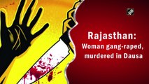 Rajasthan: Woman gang-raped, murdered in Dausa