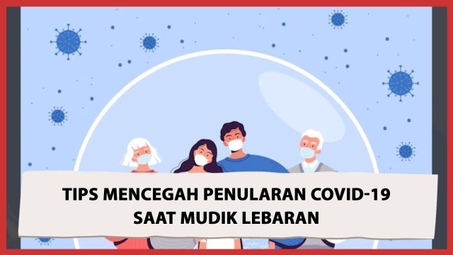 Efektif! Ini Tips Mencegah Penularan Covid-19 saat Mudik Lebaran