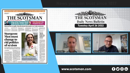 The Scotsman Daily News Bulletin - Tuesday April 26