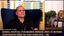 General Hospital star Maurice Bernard hints at retiring 'soon enough' from the soap opera afte - 1br