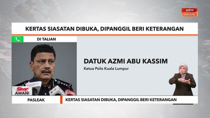 Pasleak | Kertas siasatan dibuka, dipanggil beri keterangan
