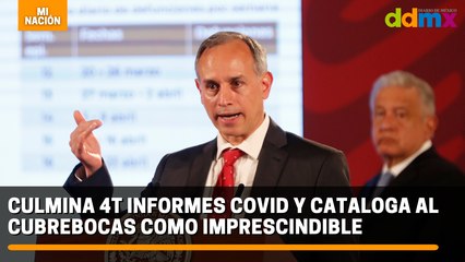 Culmina 4T informes Covid y cataloga al cubrebocas como imprescindible