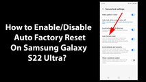 How to Enable/Disable Auto Factory Reset On Samsung Galaxy S22 Ultra?