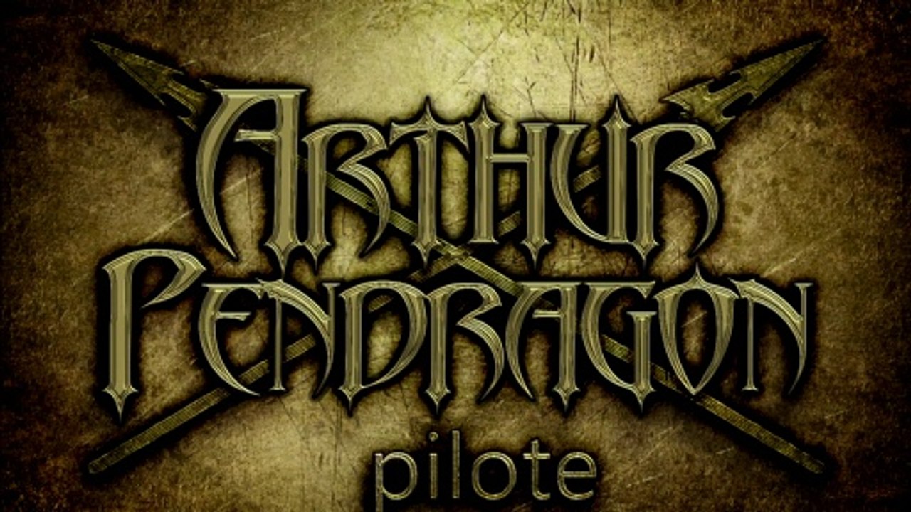 Arthur Pendragon - épisode pilote -  Les origines d'Arthur Pendragon