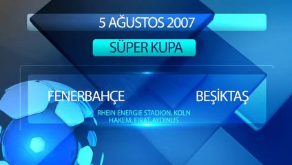 2007 2008 FENERBAHÇE-BEŞİKTAŞ SÜPER KUPA MAÇI