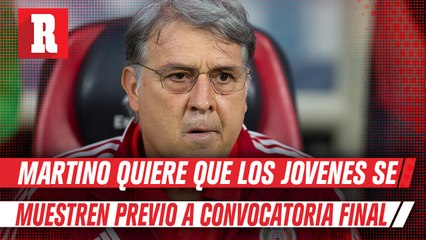 Tata Martino: 'Jugadores deben mostrarse, aún sabiendo de sus pocas posibilidades para Qatar'