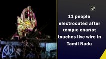 11 people electrocuted after temple chariot touches live wire in Tamil Nadu