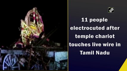 11 people electrocuted after temple chariot touches live wire in Tamil Nadu