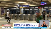 Libreng sakay sa MRT-3, pinalawig hanggang May 30 | BT