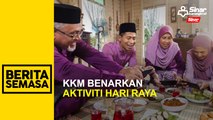 KKM benarkan aktiviti hari raya