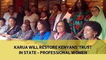 Karua will restore Kenyans’ trust in state - Professional Women