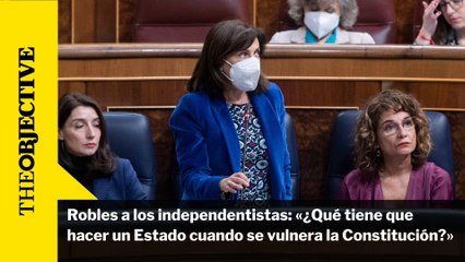 Robles a los independentistas: «¿Qué tiene que hacer un Estado cuando se vulnera la Constitución?»