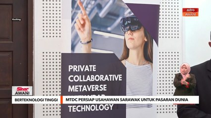 Berteknologi Tinggi | MTDC persiap usahawan Sarawak untuk pasaran dunia