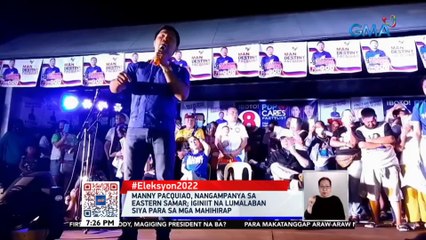 Manny Pacquiao, nangampanya sa Eastern Samar | 24 Oras