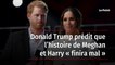 Donald Trump prédit que l’histoire de Meghan et Harry « finira mal »
