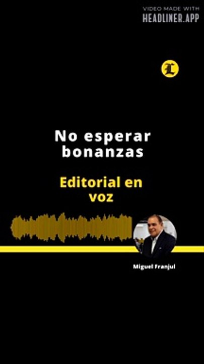 EDITORIAL l No esperar bonanzas