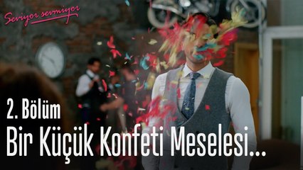 Bir küçük konfeti meselesi... - Seviyor Sevmiyor 2. Bölüm