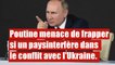 Poutine menace de frapper si un pays interfère dans le conflit avec l'Ukraine.