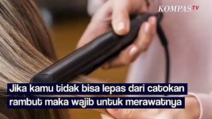 Catokan Rambut Mudah Rusak? Begini Cara Merawatnya