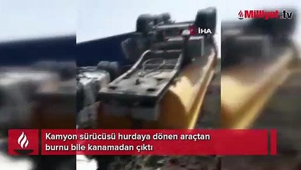 Kamyon sürücüsü hurdaya dönen araçtan burnu bile kanamadan çıktı
