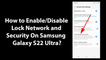 How to Enable/Disable Lock Network and Security On Samsung Galaxy S22 Ultra?