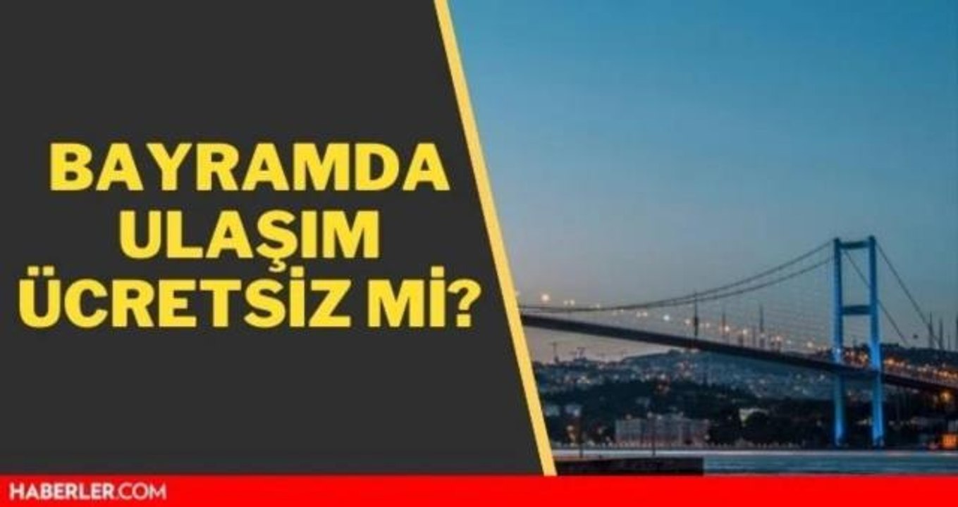 Köprüler ne zaman ücretsiz? Köprüler ücretsiz mi? Bayramda otoyollar ücretsiz mi?