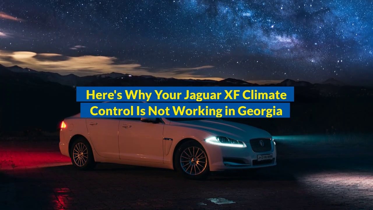 Here's Why Your Jaguar XF Climate Control Is Not Working in