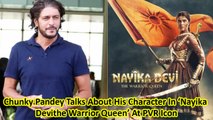 Chunky Pandey Talks About His Character In ‘Nayika Devithe Warrior Queen’ At PVR Icon