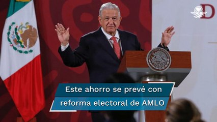 Reforma electoral de AMLO prevé ahorros por 24 mmdp