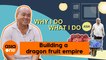 WIDWID Asia: He went from rearing pigs to growing dragon fruits