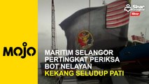 Maritim Selangor pertingkat periksa bot nelayan kekang seludup PATI